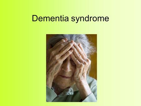 Dementia syndrome.