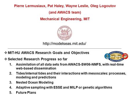  MIT-HU AWACS Research Goals and Objectives  Selected Research Progress so far 1.Assimilation of all data sets from AWACS-SW06-NMFS, with real-time web-based.