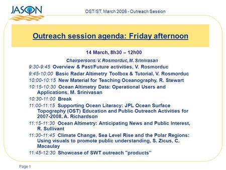 OST/ST, March 2006 - Outreach Session Page 1 Outreach session agenda: Friday afternoon 14 March, 8h30 – 12h00 Chairpersons: V. Rosmorduc, M. Srinivasan.
