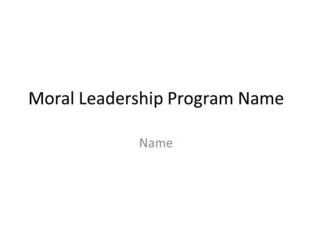Moral Leadership Program Name Name. Mission Statement One sentence – i.e. The Stanwich School is a caring community that offers a balanced, rigorous education,