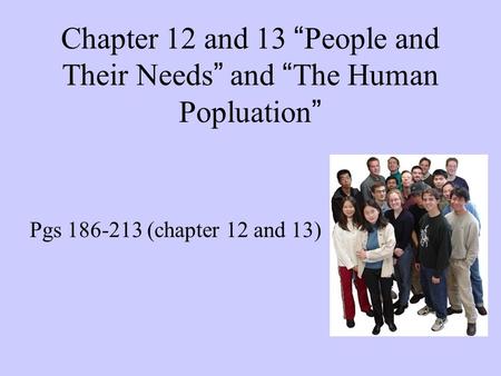 Chapter 12 and 13 “People and Their Needs” and “The Human Popluation”
