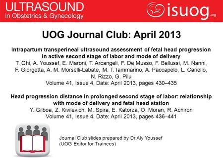UOG Journal Club: April 2013 Intrapartum transperineal ultrasound assessment of fetal head progression in active second stage of labor and mode of delivery.