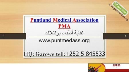 Puntland Medical Association PMA نقابة أطباء بونتلاند www.puntmedass.org HQ: Garowe tell:+ 252 5 845533 1 1 www.puntmedass.org.
