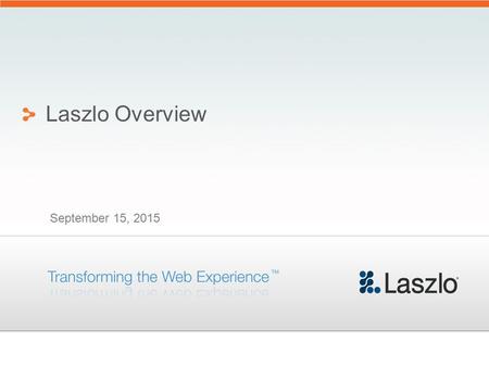 September 15, 2015 Laszlo Overview. 2 Copyright (c) 2007 Laszlo Systems, Inc. Laszlo Systems: Leader in RIA Software Pioneer of Rich Internet Applications.