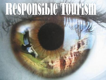 What is responsible travel? Responsible travel myths Traveler's philanthropy Planning your trip What is certification? What can you do while traveling?
