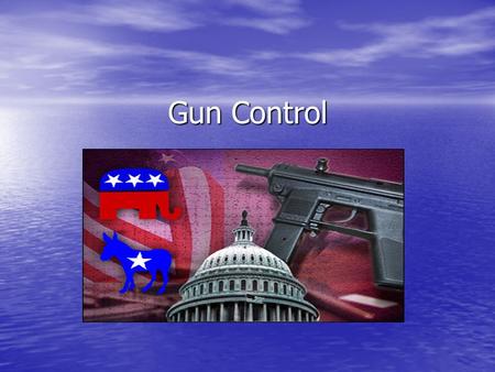 Gun Control.