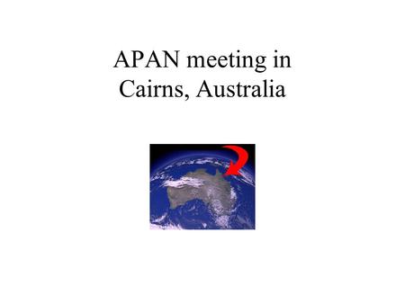 APAN meeting in Cairns, Australia. APAN books the Hilton QuestNet books the Cairns International Resort The venues are just across the road from each.