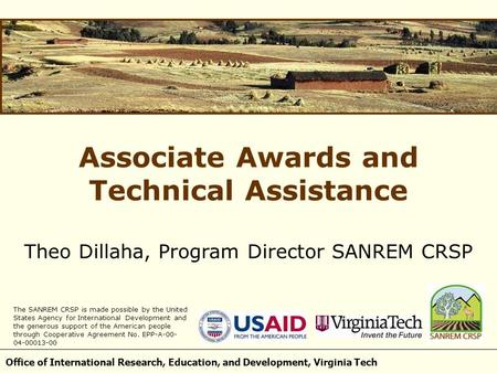 Office of International Research, Education, and Development, Virginia Tech Associate Awards and Technical Assistance Theo Dillaha, Program Director SANREM.