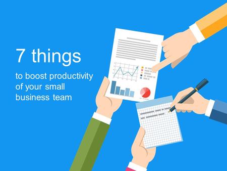 7 things to boost productivity of your small business team.