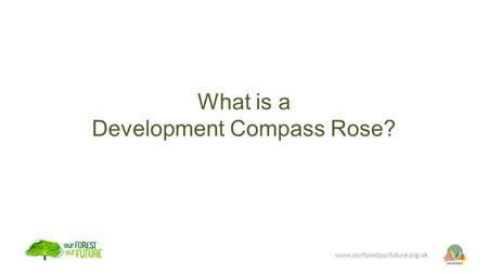 What is a Development Compass Rose? www.ourforestourfuture.org.uk.