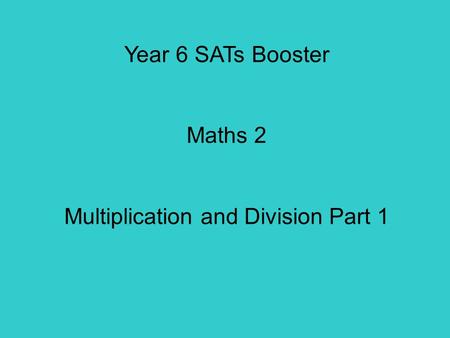 Year 6 SATs Booster Maths 2 Multiplication and Division Part 1.