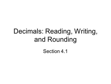 Decimals: Reading, Writing, and Rounding Section 4.1.