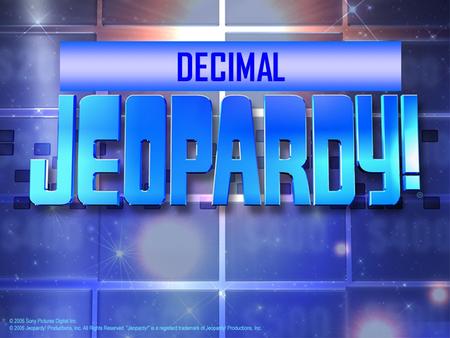 Click Once to Begin JEOPARDY! A game show template DECIMAL.