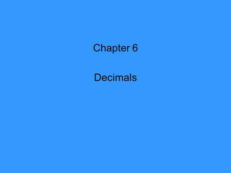 Chapter 6 Decimals. 6.1 Decimals and Rational Numbers Write decimals as fractions or mixed numbers Decimal notation: A base -10 notation for expressing.