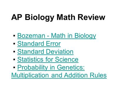 AP Biology Math Review ▪ Bozeman - Math in Biology ▪ Standard Error ▪ Standard Deviation ▪ Statistics for Science ▪ Probability in Genetics: Multiplication.