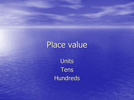 Place value Units Tens Hundreds.