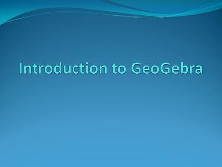What is GeoGebra? From Wikipedia, the free encyclopedia GeoGebra is an interactive geometry, algebra, statistics and calculus application, intended for.