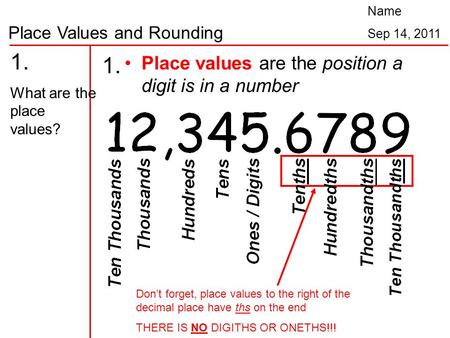 1. 1. Place values are the position a digit is in a number