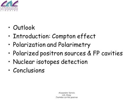 Alessandro Variola LAL Orsay Journées cavités passives Outlook Introduction: Compton effect Polarization and Polarimetry Polarized positron sources & FP.