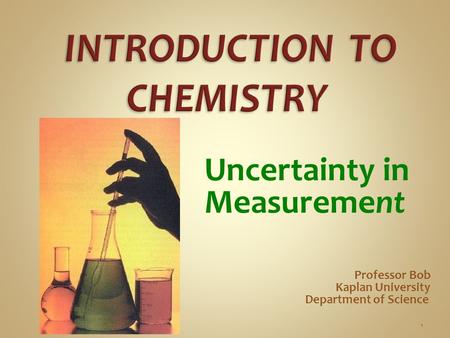 Uncertainty in Measurement Professor Bob Kaplan University Department of Science 1.