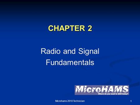 CHAPTER 2 Radio and Signal Fundamentals Microhams 2010 Technician 1.