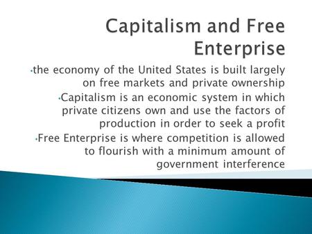 The economy of the United States is built largely on free markets and private ownership Capitalism is an economic system in which private citizens own.