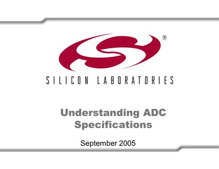 Understanding ADC Specifications September 2005. 2 Definition of Terms 000 Analogue Input Voltage 001 010 011 100 101 110 111 Digital Output Code FS1/2.