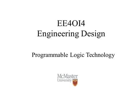 EE4OI4 Engineering Design Programmable Logic Technology.