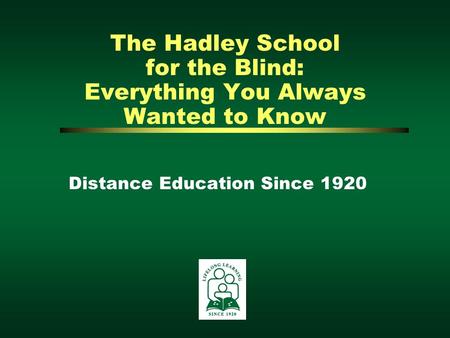 The Hadley School for the Blind: Everything You Always Wanted to Know Distance Education Since 1920.