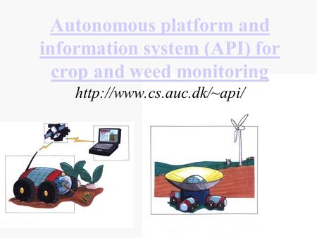 Autonomous platform and information system (API) for crop and weed monitoring Autonomous platform and information system (API) for crop and weed monitoring.