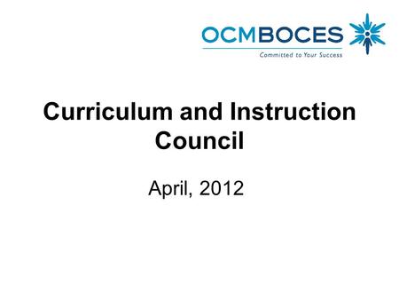 Curriculum and Instruction Council April, 2012. Welcome and Introductions.