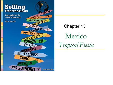 Mexico Tropical Fiesta Chapter 13. Copyright © 2007 by Nelson, a division of Thomson Canada Limited 2.