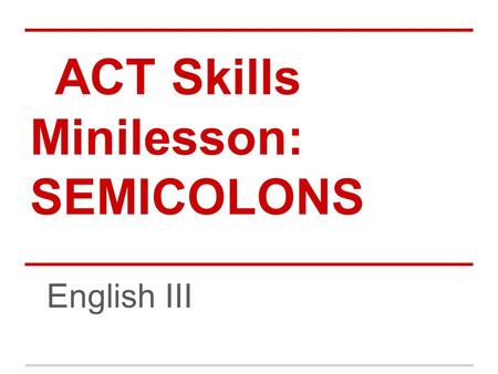 ACT Skills Minilesson: SEMICOLONS