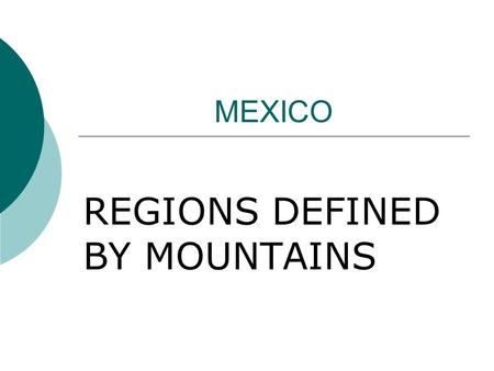 MEXICO REGIONS DEFINED BY MOUNTAINS. Why Live in the Central Plateau?  Climate Arid to tropical wet and dry  Farmlands Best area for farming.