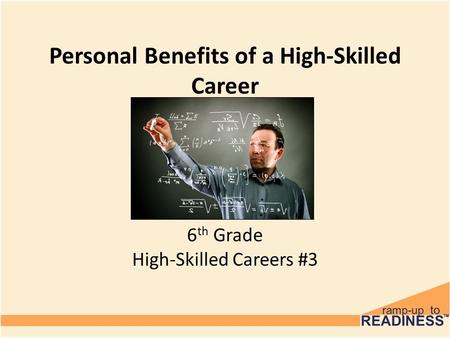 Personal Benefits of a High-Skilled Career 6 th Grade High-Skilled Careers #3.