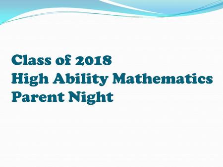 Class of 2018 High Ability Mathematics Parent Night.