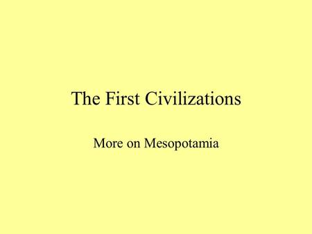 The First Civilizations More on Mesopotamia. The Phoenicians 1.Bordered by the Mediterranean Sea and a Mountain Range, the Phoenicians became expert sailors.