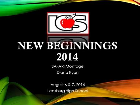 NEW BEGINNINGS 2014 SAFARI Montage Diana Ryan August 6 & 7, 2014 Leesburg High School.