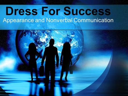 Dress For Success Appearance and Nonverbal Communication.