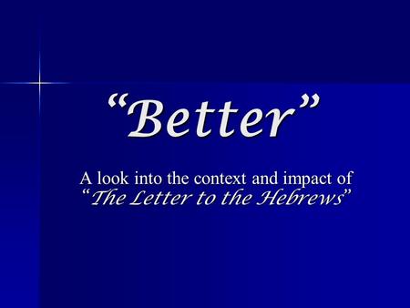 “Better” A look into the context and impact of “The Letter to the Hebrews”