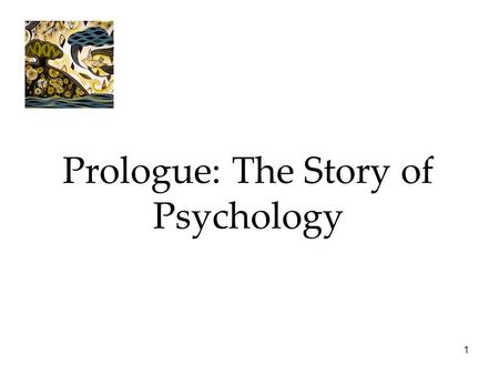 1 Prologue: The Story of Psychology. 2 Psychology’s Roots  Prescientific Psychology  Psychological Science is Born  Psychological Science Develops.