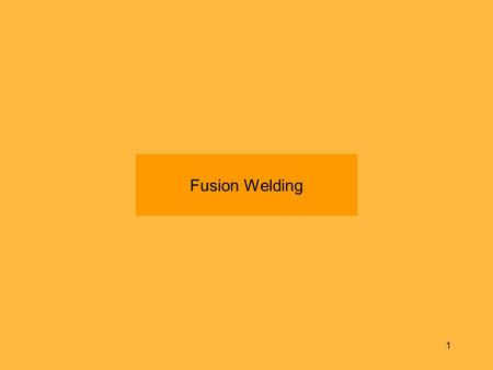 Fusion Welding.