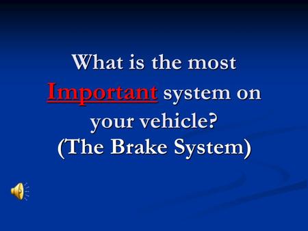 What is the most Important system on your vehicle?