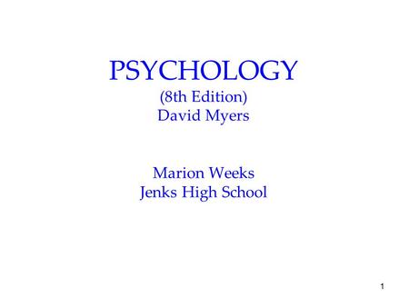 1 PSYCHOLOGY (8th Edition) David Myers Marion Weeks Jenks High School.