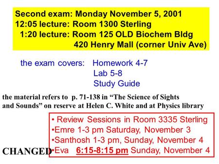 Second exam: Monday November 5, 2001 12:05 lecture: Room 1300 Sterling 1:20 lecture: Room 125 OLD Biochem Bldg 420 Henry Mall (corner Univ Ave) the exam.