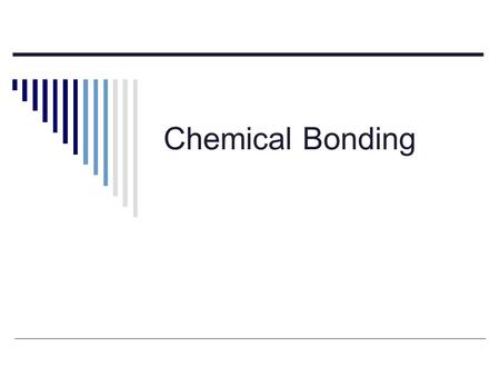 Chemical Bonding. I. Introduction  A. Types of Chemical Bonds – forces that hold two atom together 1. Ionic Bonds – occur b/w a metal & a nonmetal 2.