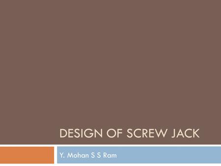 Design of screw jack Y. Mohan S S Ram.