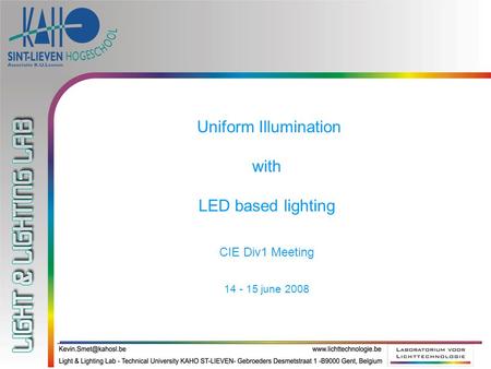 Uniform Illumination with LED based lighting CIE Div1 Meeting 14 - 15 june 2008.