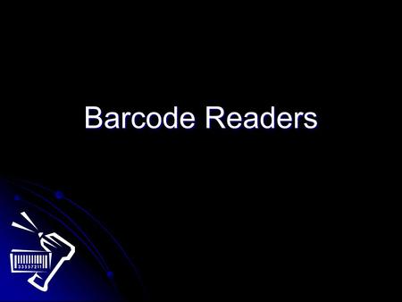 Barcode Readers. What are they? Barcode readers are used to scan the image of a barcode and then be able to supply a number of details pertaining to a.