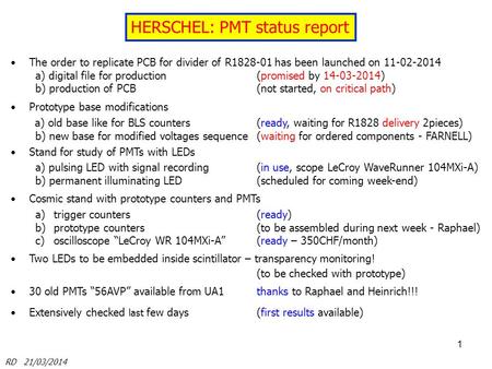 1 HERSCHEL: PMT status report The order to replicate PCB for divider of R1828-01 has been launched on 11-02-2014 a) digital file for production(promised.